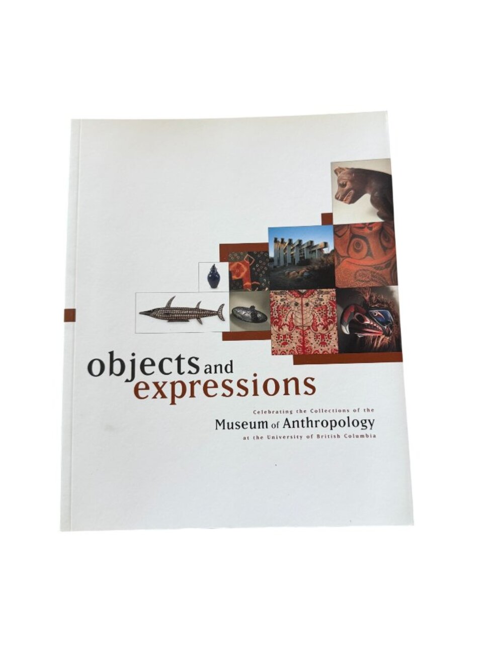 Objects And Expressions Celebrating Museum Of Anthropology Collections At UBC